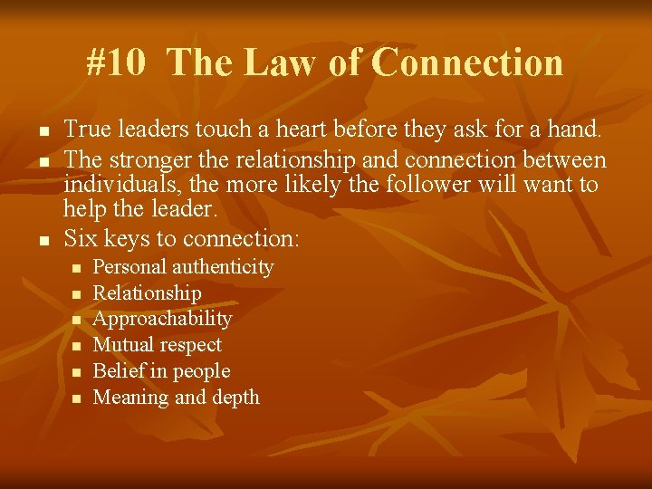 #10 The Law of Connection n True leaders touch a heart before they ask