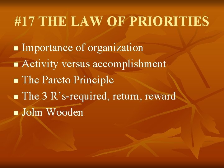#17 THE LAW OF PRIORITIES Importance of organization n Activity versus accomplishment n The