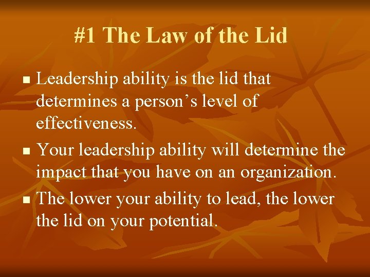 #1 The Law of the Lid Leadership ability is the lid that determines a