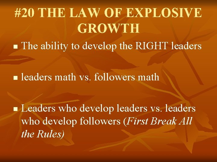 #20 THE LAW OF EXPLOSIVE GROWTH n The ability to develop the RIGHT leaders