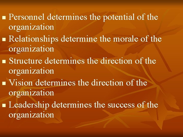 Personnel determines the potential of the organization n Relationships determine the morale of the