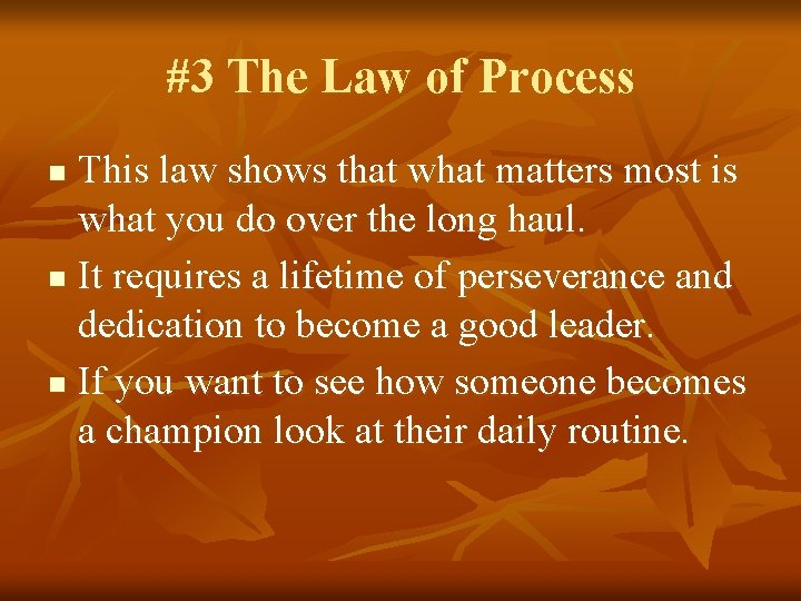 #3 The Law of Process This law shows that what matters most is what