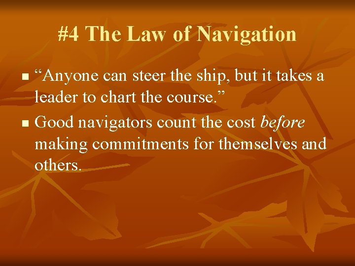 #4 The Law of Navigation “Anyone can steer the ship, but it takes a