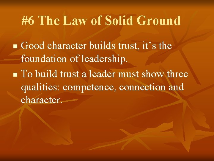 #6 The Law of Solid Ground Good character builds trust, it’s the foundation of