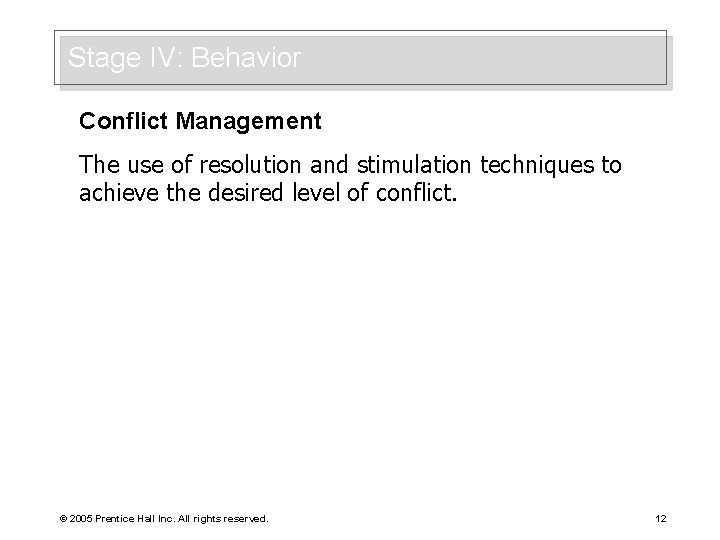 Stage IV: Behavior Conflict Management The use of resolution and stimulation techniques to achieve