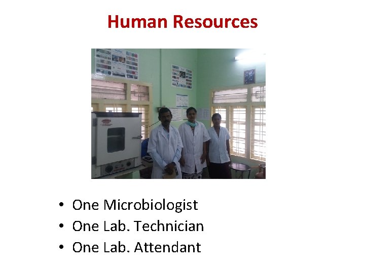 Human Resources • One Microbiologist • One Lab. Technician • One Lab. Attendant 