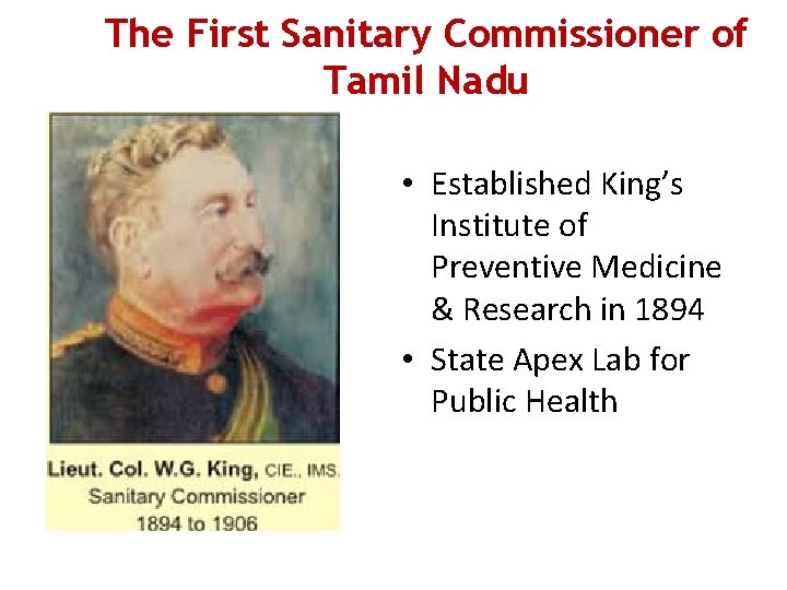The First Sanitary Commissioner of Tamil Nadu • Established King’s Institute of Preventive Medicine