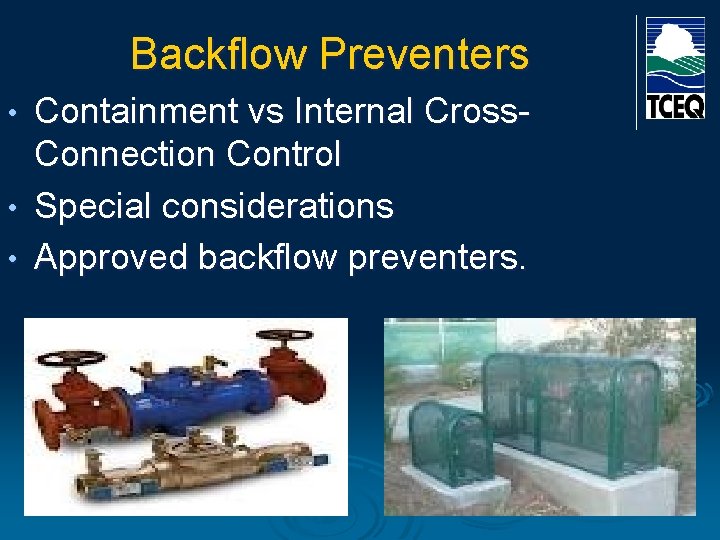 Backflow Preventers Containment vs Internal Cross. Connection Control • Special considerations • Approved backflow