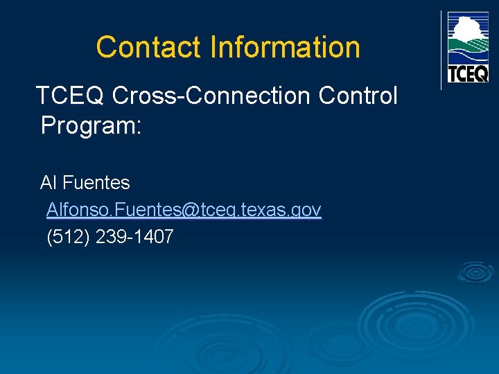 Contact Information TCEQ Cross-Connection Control Program: Al Fuentes Alfonso. Fuentes@tceq. texas. gov (512) 239