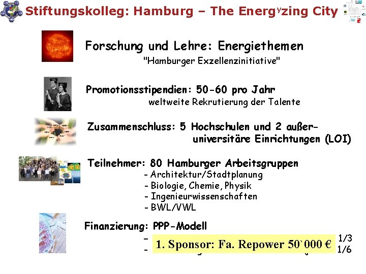 Stiftungskolleg: Hamburg – The Energyzing City Forschung und Lehre: Energiethemen "Hamburger Exzellenzinitiative" Promotionsstipendien: 50