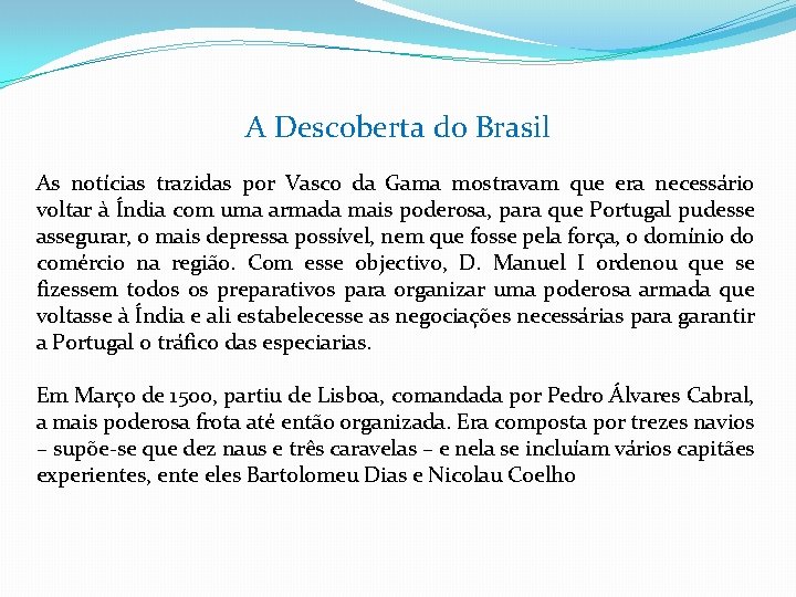 A Descoberta do Brasil As notícias trazidas por Vasco da Gama mostravam que era