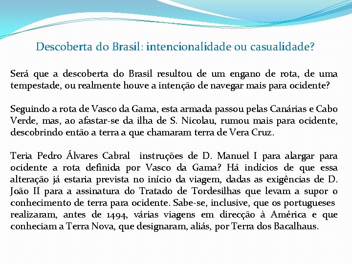 Descoberta do Brasil: intencionalidade ou casualidade? Será que a descoberta do Brasil resultou de