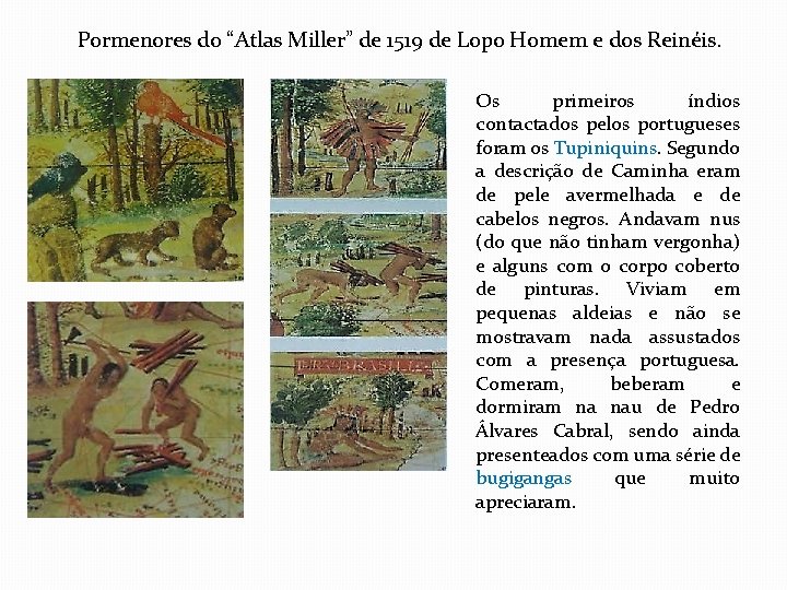 Pormenores do “Atlas Miller” de 1519 de Lopo Homem e dos Reinéis. Os primeiros