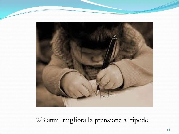 2/3 anni: migliora la prensione a tripode 26 