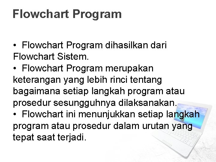 Flowchart Program • Flowchart Program dihasilkan dari Flowchart Sistem. • Flowchart Program merupakan keterangan