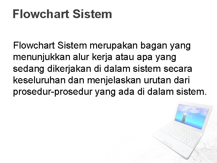 Flowchart Sistem merupakan bagan yang menunjukkan alur kerja atau apa yang sedang dikerjakan di