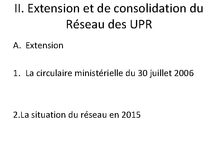 II. Extension et de consolidation du Réseau des UPR A. Extension 1. La circulaire II. Extension et de consolidation du Réseau des UPR A. Extension 1. La circulaire