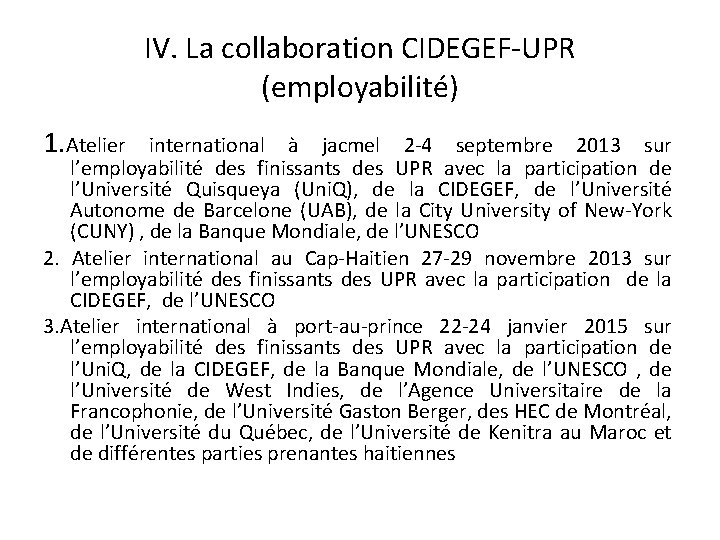 IV. La collaboration CIDEGEF-UPR (employabilité) 1. Atelier international à jacmel 2 -4 septembre 2013 IV. La collaboration CIDEGEF-UPR (employabilité) 1. Atelier international à jacmel 2 -4 septembre 2013