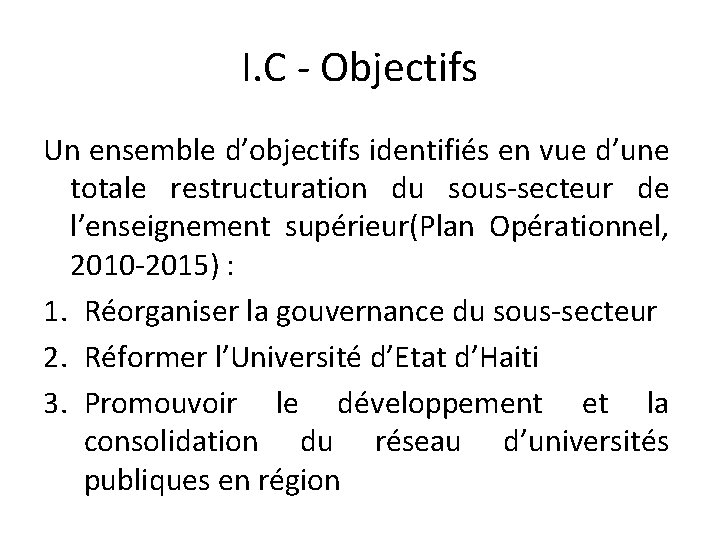 I. C - Objectifs Un ensemble d’objectifs identifiés en vue d’une totale restructuration du