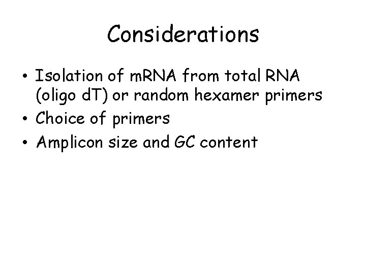 Considerations • Isolation of m. RNA from total RNA (oligo d. T) or random