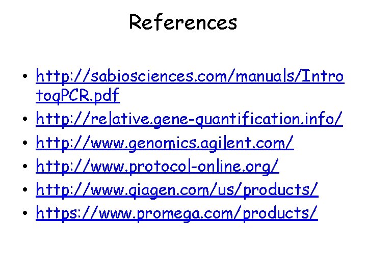References • http: //sabiosciences. com/manuals/Intro toq. PCR. pdf • http: //relative. gene-quantification. info/ •