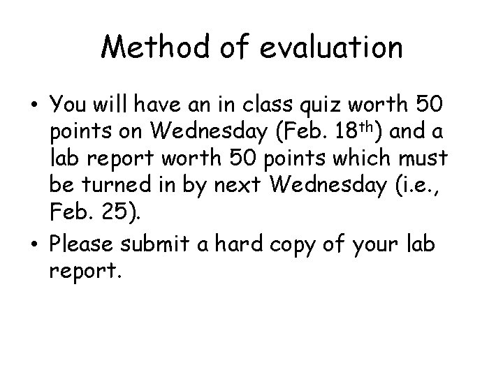 Method of evaluation • You will have an in class quiz worth 50 points