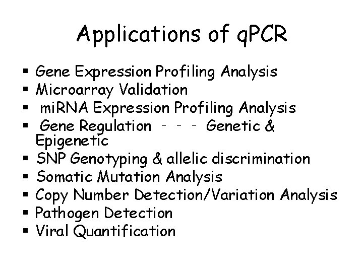 Applications of q. PCR § § § § § Gene Expression Profiling Analysis Microarray