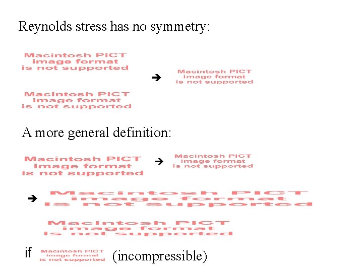Reynolds stress has no symmetry: A more general definition: if (incompressible) 