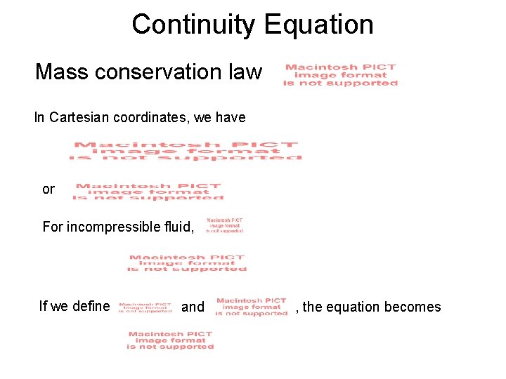 Continuity Equation Mass conservation law In Cartesian coordinates, we have or For incompressible fluid,