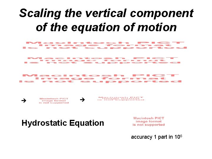 Scaling the vertical component of the equation of motion Hydrostatic Equation accuracy 1 part