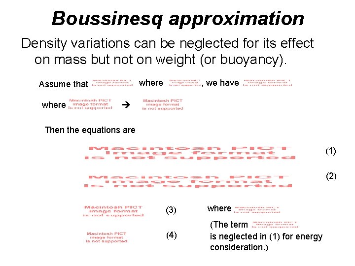 Boussinesq approximation Density variations can be neglected for its effect on mass but not