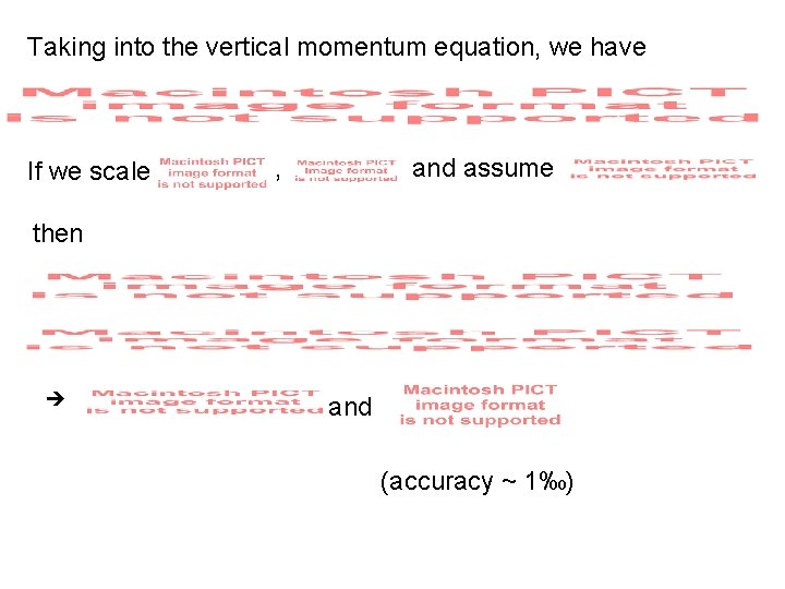 Taking into the vertical momentum equation, we have If we scale , and assume
