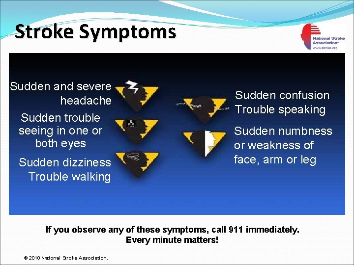 Stroke Symptoms Sudden and severe headache Sudden trouble seeing in one or both eyes