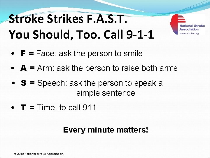 Stroke Strikes F. A. S. T. You Should, Too. Call 9 -1 -1 •