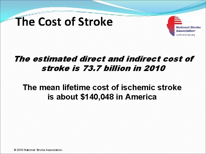 The Cost of Stroke The estimated direct and indirect cost of stroke is 73.