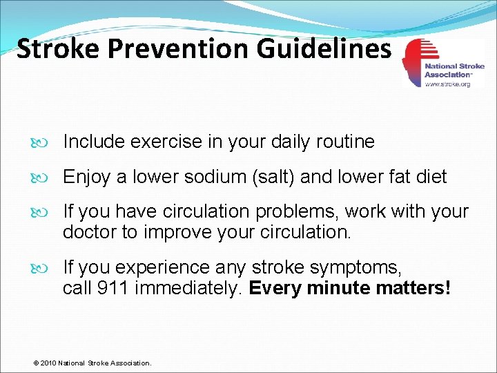 Stroke Prevention Guidelines Include exercise in your daily routine Enjoy a lower sodium (salt)