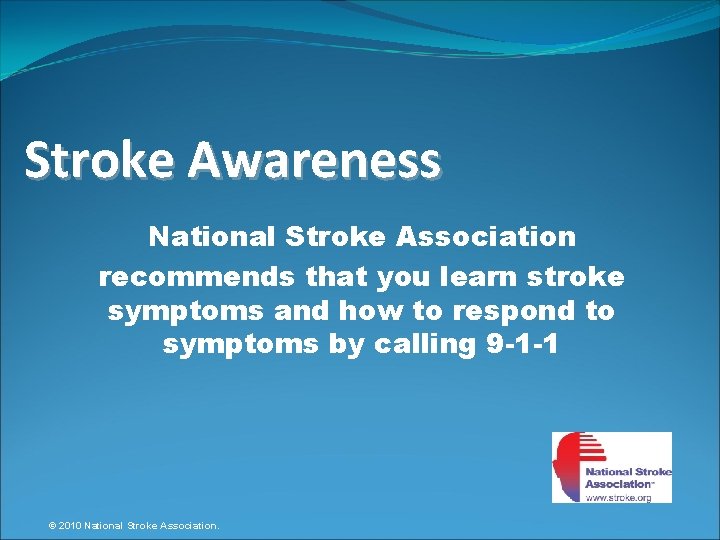 Stroke Awareness National Stroke Association recommends that you learn stroke symptoms and how to