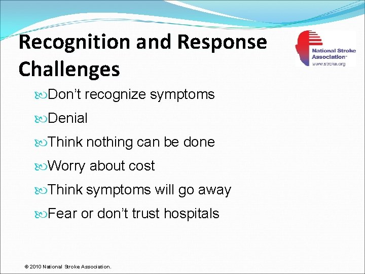 Recognition and Response Challenges Don’t recognize symptoms Denial Think nothing can be done Worry