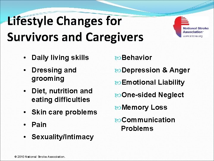 Lifestyle Changes for Survivors and Caregivers • Daily living skills Behavior • Dressing and