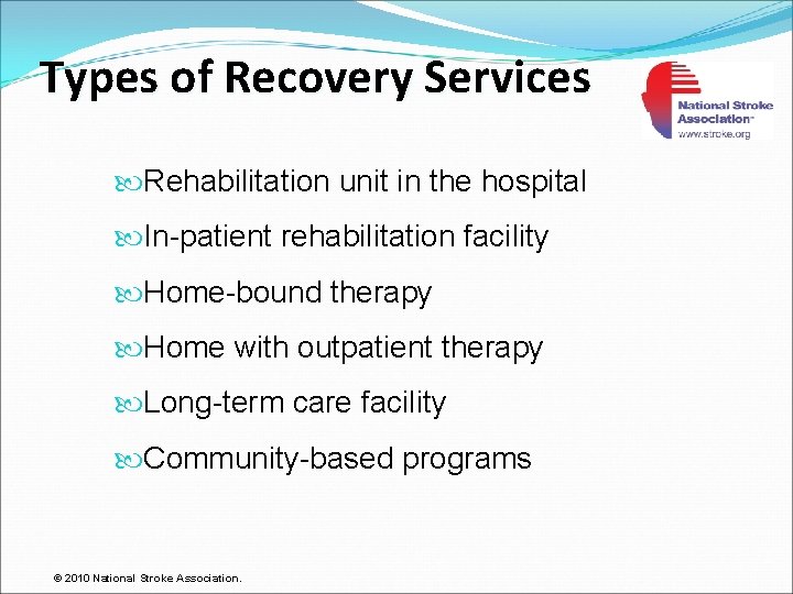 Types of Recovery Services Rehabilitation unit in the hospital In-patient rehabilitation facility Home-bound therapy