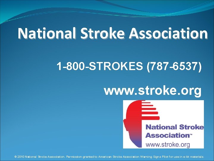 National Stroke Association 1 -800 -STROKES (787 -6537) www. stroke. org © 2010 National