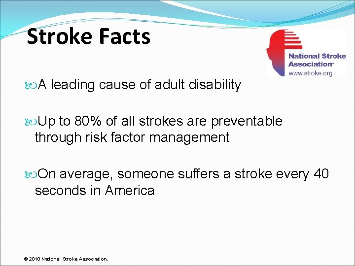 Stroke Facts A leading cause of adult disability Up to 80% of all strokes