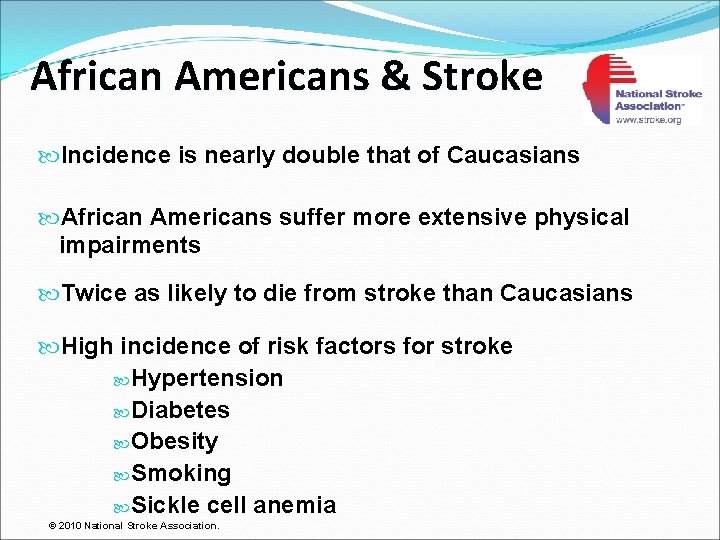 African Americans & Stroke Incidence is nearly double that of Caucasians African Americans suffer