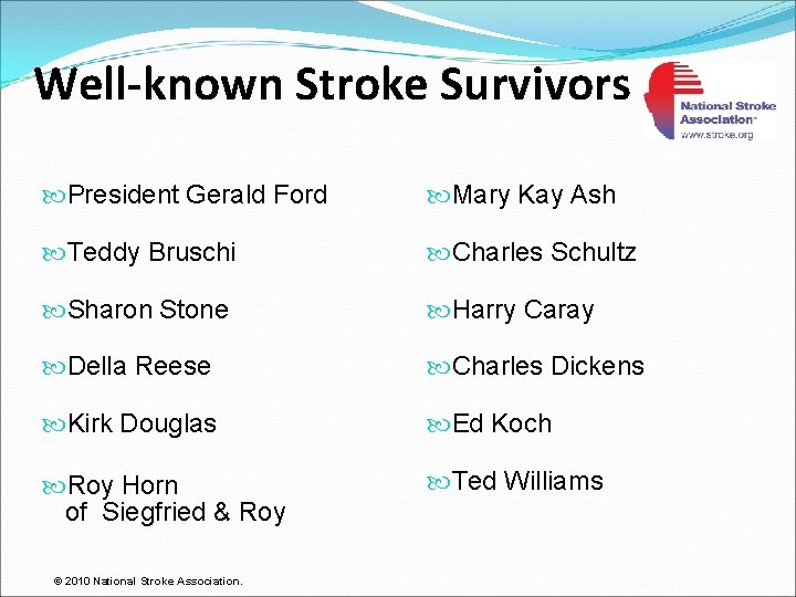 Well-known Stroke Survivors President Gerald Ford Mary Kay Ash Teddy Bruschi Charles Schultz Sharon