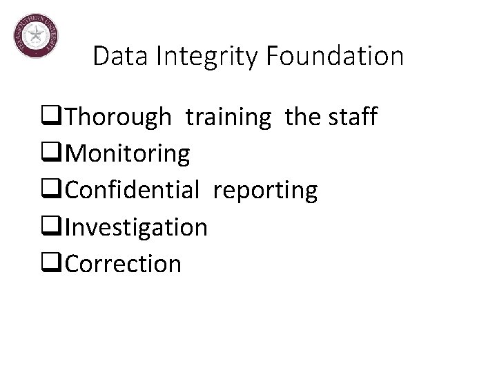 Data Integrity Foundation q. Thorough training the staff q. Monitoring q. Confidential reporting q.
