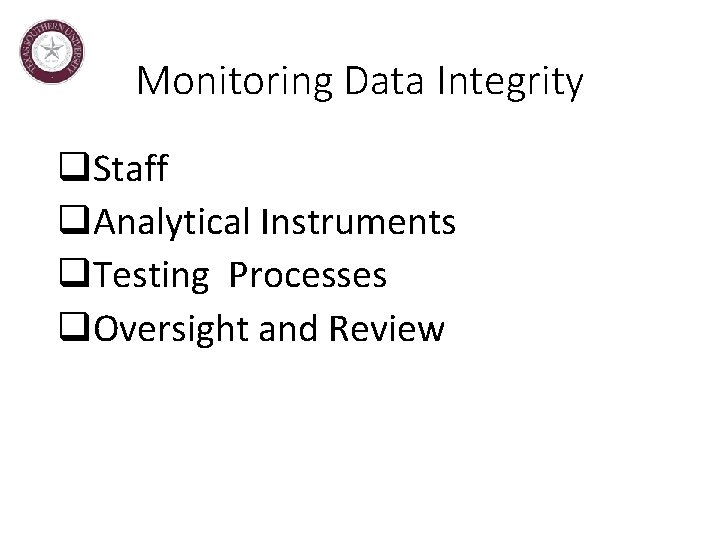 Monitoring Data Integrity q. Staff q. Analytical Instruments q. Testing Processes q. Oversight and