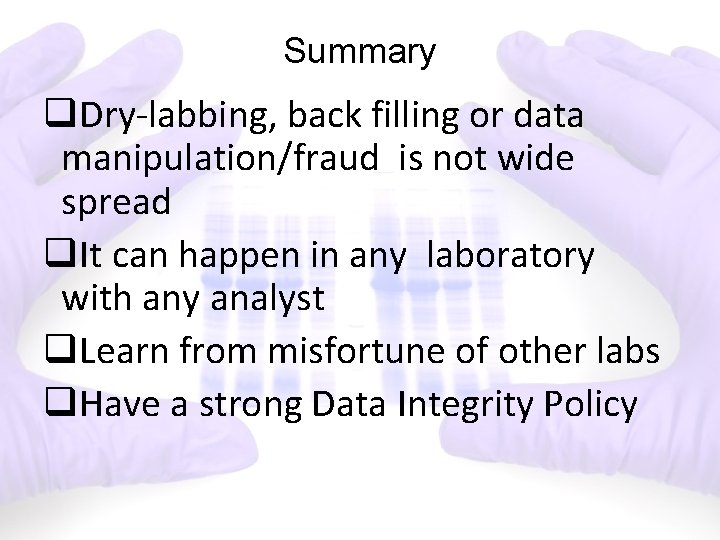 Summary q. Dry-labbing, back filling or data manipulation/fraud is not wide spread q. It
