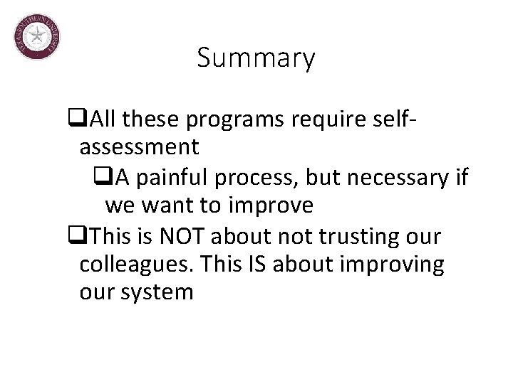 Summary q. All these programs require selfassessment q. A painful process, but necessary if
