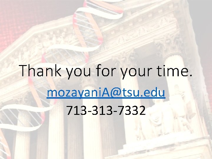 Thank you for your time. mozayani. A@tsu. edu 713 -313 -7332 