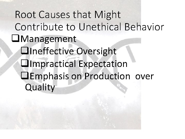 Root Causes that Might Contribute to Unethical Behavior q. Management q. Ineffective Oversight q.